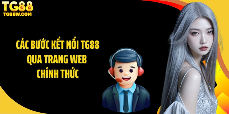 Các bước kết nối Tg88 qua trang web chính thức