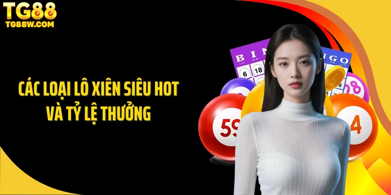 Các loại lô xiên siêu hot và tỷ lệ thưởng