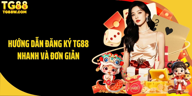 Hướng dẫn đăng ký TG88 nhanh và đơn giản