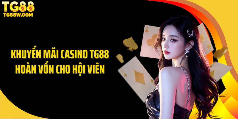 Khuyến mãi casino Tg88 hoàn vốn cho hội viên