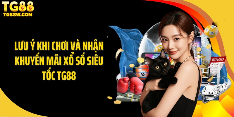 Lưu ý khi chơi và nhận khuyến mãi xổ số siêu tốc Tg88