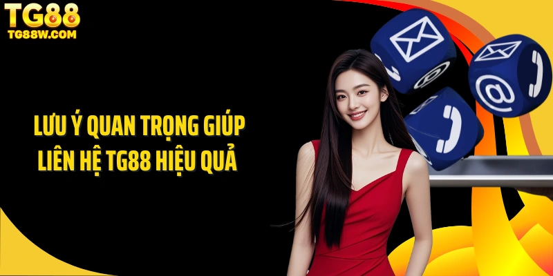 Lưu ý quan trọng giúp liên hệ Tg88 hiệu quả 