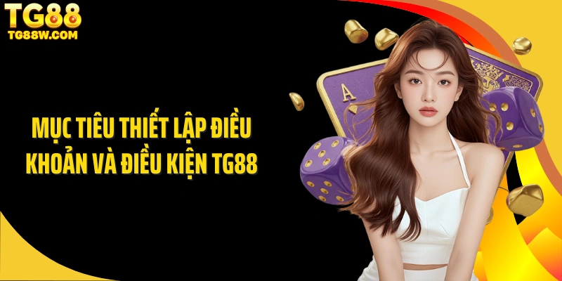 Mục tiêu thiết lập điều khoản và điều kiện Tg88