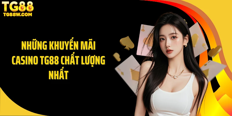 Tổng hợp các khuyến mãi casino Tg88 chất lượng nhất