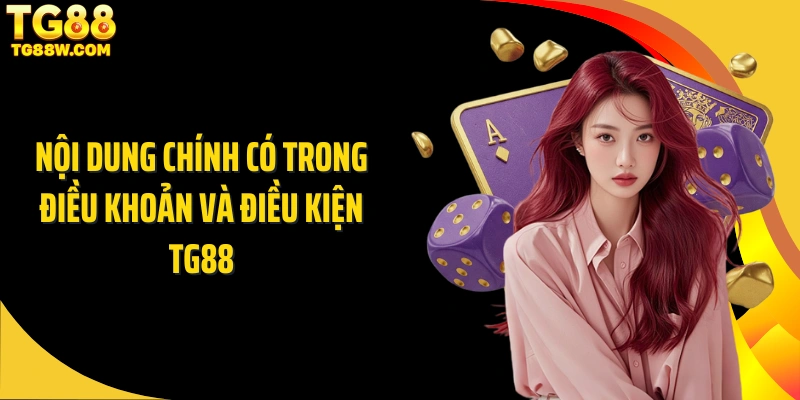 Nội dung chính có trong điều khoản và điều kiện Tg88
