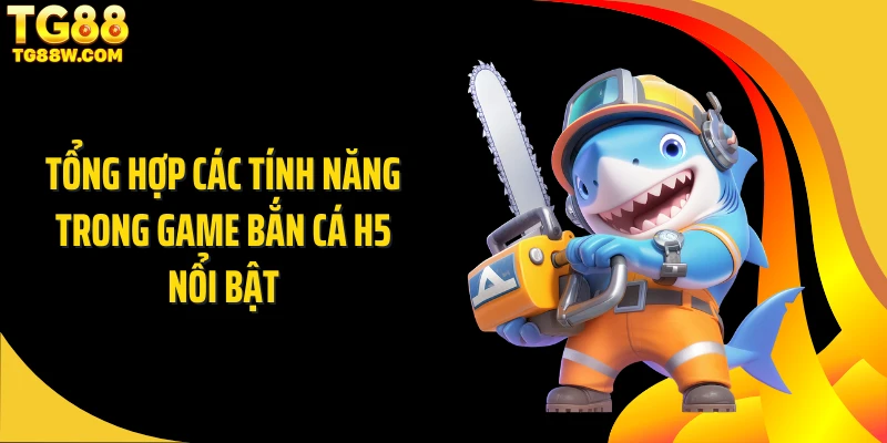 Tổng hợp các tính năng trong game bắn cá H5 nổi bật