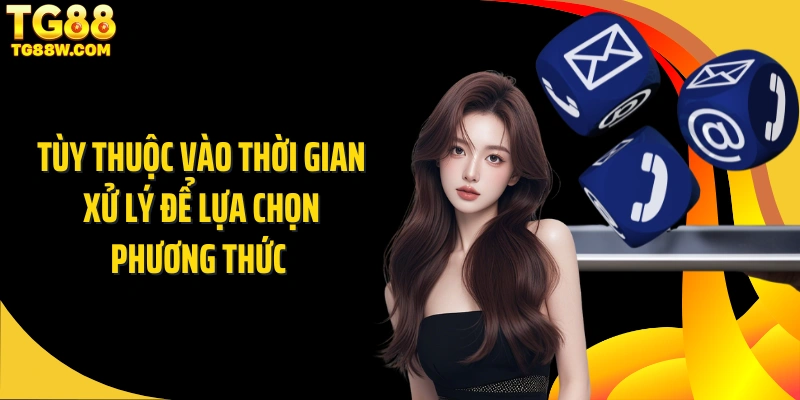 Tùy thuộc vào thời gian xử lý để lựa chọn phương thức 