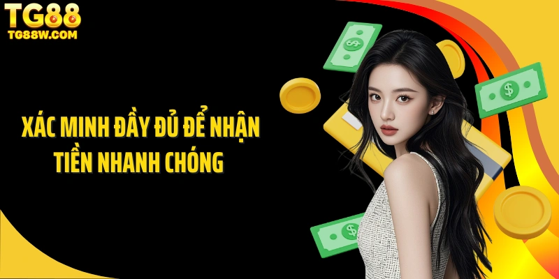 Xác minh đầy đủ để nhận tiền nhanh chóng